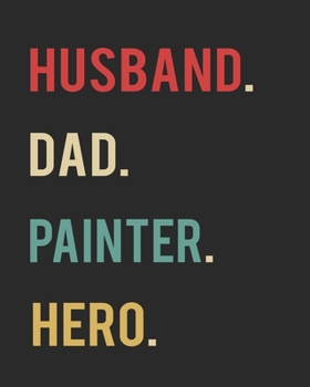 Paperback Husband Dad Painter Hero: Blank 8" x 10" 200 Pages Thick Unruled Sketchbook Book