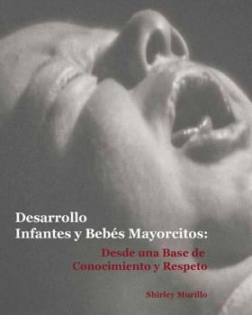 Paperback Desarrollo Infantes y Bebes Mayorcitos: Desde una Base de Conocimiento y Respeto [Spanish] Book