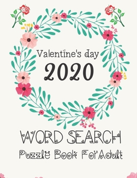 Valentine's Day 2020: Word Search Puzzler Book For Adult Each puzzle is centered around the most romantic holiday of the year, Valentine's Day