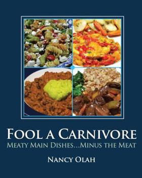 Paperback Fool a Carnivore: Meaty Main Dishes . . . Minus the Meat Book