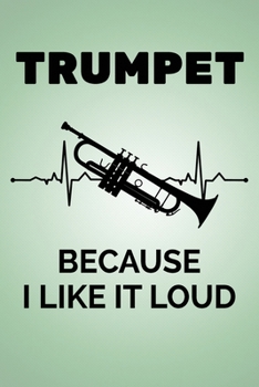 Trumpet Because I Like It Loud: Blank Lined Journal 6x9 - Marching Band Church Worship Notebook I Trumpet Player Jazz Gift for Musicians and Orchestra Fans