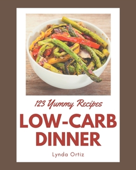 Paperback 123 Yummy Low-Carb Dinner Recipes: Explore Yummy Low-Carb Dinner Cookbook NOW! Book