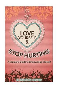 Paperback Love Yourself and Stop Hurting: A Complete Guide to Empowering Yourself Book