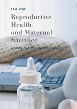 Hardcover Reproductive Health and Maternal Sacrifice: Women, Choice and Responsibility Book