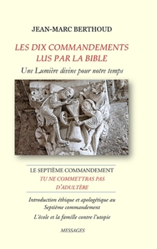 LES DIX COMMANDEMENTS LUS PAR LA BIBLE - 7e Cdt Tu ne commettras pas d'adultère - L'école et la famille contre l'utopie: Introduction éthique et apolo - Book  of the Messages