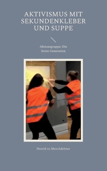 Aktivismus mit Sekundenkleber und Suppe: Aktionsgruppe: Die letzte Generation