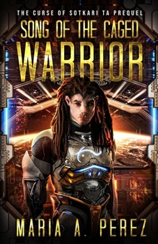 Song of the Caged Warrior: A Space Opera (The Curse Of Sotkari Ta)