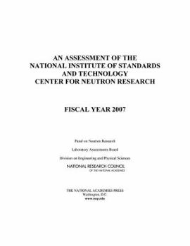 Paperback An Assessment of the National Institute of Standards and Technology Center for Neutron Research: Fiscal Year 2007 Book