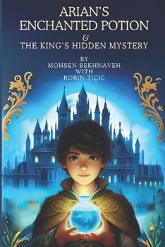 Arian’s Enchanted Potion and the King’s Hidden Mystery: Teaching Life Skills to Children Through Stories