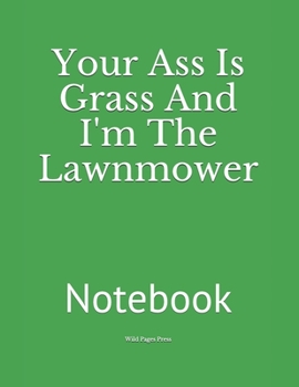 Paperback Your Ass Is Grass And I'm The Lawnmower: Notebook Book