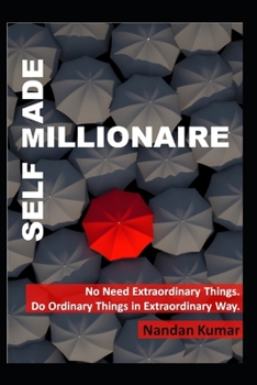 Paperback Self Made Millionaire: No Need Extraordinary Things. Do Ordinary Things in Extraordinary Way. Book