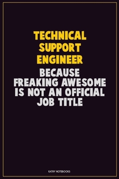 Paperback Technical Support Engineer, Because Freaking Awesome Is Not An Official Job Title: Career Motivational Quotes 6x9 120 Pages Blank Lined Notebook Journ Book