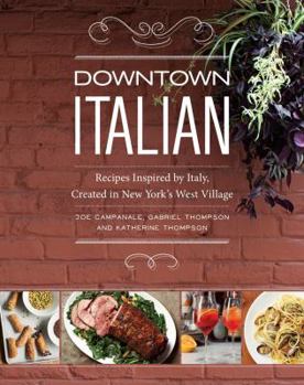 Hardcover Downtown Italian: Recipes Inspired by Italy, Created in New York's West Village Book