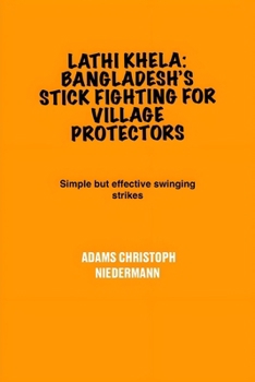 Lathi Khela: Bangladesh’s Stick Fighting for Village Protectors: Simple but effective swinging strikes
