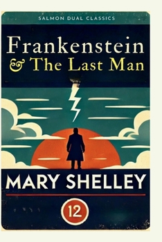 Salmon Dual Classics: Frankenstein & The Last Man (Original, Unabridged Classic): With character sketch and illustration