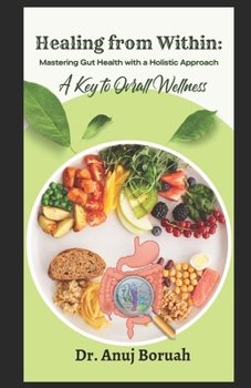 Healing from Within: Mastering Gut Health with a Holistic Approach A Key to Overall Wellness