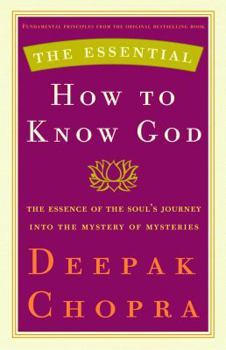 Hardcover The Essential How to Know God: The Essence of the Soul's Journey Into the Mystery of Mysteries (The Essential Deepak Chopra) Book