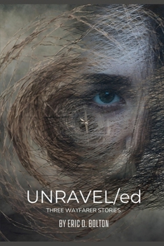 UNRAVEL/ed: Three Wayfarer Stories