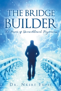 Paperback The Bridge Builder: The Power of Unconditional Forgiveness Book