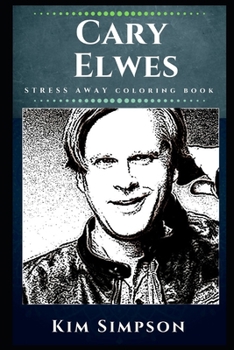 Paperback Cary Elwes Stress Away Coloring Book: An Adult Coloring Book Based on The Life of Cary Elwes. Book