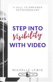 Paperback Stepping Into Visibility With Video: A Call To Empower Entrepreneurs Book