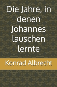 Paperback Die Jahre, in denen Johannes lauschen lernte [German] Book