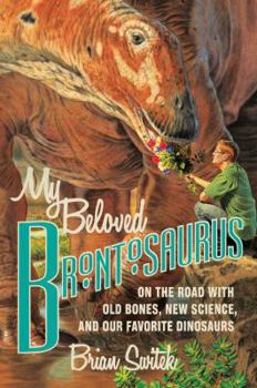 Hardcover My Beloved Brontosaurus: On the Road with Old Bones, New Science, and Our Favorite Dinosaurs Book