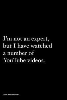 Paperback 2020 Weekly Planner: Jan 1, 2020 to Dec 31, 2020: Funny Humour Weekly & Monthly Planner + Calendar Views - I'm not an expert, but I have wa Book