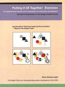 Paperback Putting it All Together - Exercises: A Comprehensive Course in Art Composition for Instructors & Students Book