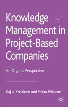 Hardcover Knowledge Management in Project-Based Companies: An Organic Perspective Book