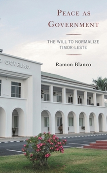 Paperback Peace as Government: The Will to Normalize Timor-Leste Book