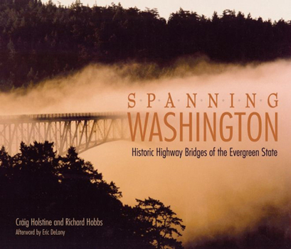 Paperback Spanning Washington: Historic Highway Bridges of the Evergreen State Book