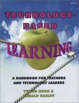 Paperback Technology-Based Learning: A Handbook for Principals and Technology Leaders Book