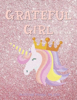 Paperback GRATEFUL GIRL Daily Gratitude Journal for Kids: Unicorn Gifts - 90 Days to Cultivate an Attitude of Gratitude (8.5 x 11) 5 Minute Journal - Gratitude Book