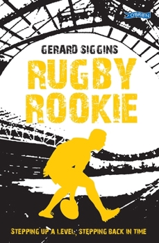 Paperback Rugby Rookie: Stepping Up a Level, Stepping Back in Time Book