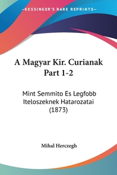 Paperback A Magyar Kir. Curianak Part 1-2: Mint Semmito Es Legfobb Iteloszeknek Hatarozatai (1873) [Hebrew] Book