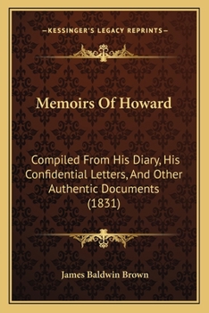 Memoirs of Howard, Compiled from His Diary, His Confidential Letters, and Other Authentic Documents. Abridged by a Gentleman of Boston, from the London Quarto Edition