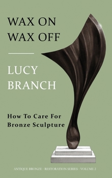 Hardcover Wax On Wax Off - How To Care For Bronze Sculpture Book