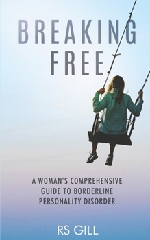 Paperback Breaking Free: A Woman's Comprehensive Guide to Borderline Personality Disorder Book