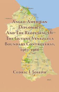 Anglo-American Diplomacy and the Reopening of the Guyana-Venezuela Boundary Controversy, 1961-1966