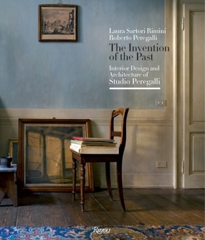 Hardcover The Invention of the Past: Interior Design and Architecture of Studio Peregalli Book
