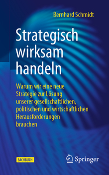 Paperback Strategisch Wirksam Handeln: Warum Wir Eine Neue Strategie Zur Lösung Unserer Gesellschaftlichen, Politischen Und Wirtschaftlichen Herausforderunge [German] Book