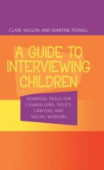 Hardcover A Guide to Interviewing Children: Essential Skills for Counsellors, Police Lawyers and Social Workers Book