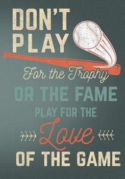 Paperback Don't Play for the Trophy or the Fame Play for the Love of the Game: Retro Vintage Baseball Scorebook Book