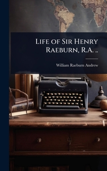 Hardcover Life of Sir Henry Raeburn, R.A. .. Book