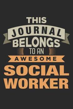 This Journal Belongs to an Awesome Social Worker : 6x9 Ruled Notebook, Journal, Daily Diary, Organizer, Planner