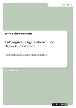 Paperback Pädagogische Organisationen und Organisationstheorie: Schule im Fokus konstruktivistischen Denkens [German] Book