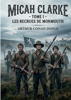Micah Clarke: Tome I Les recrues de Monmouth (French Edition)