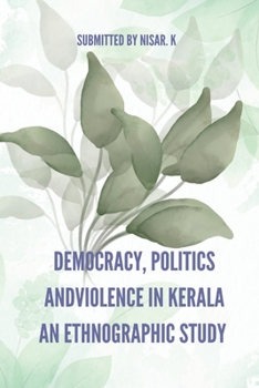 Paperback Democracy, Politics and Violence in Kerala: An Ethnographic Study Book