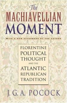 Paperback The Machiavellian Moment: Florentine Political Thought and the Atlantic Republican Tradition Book